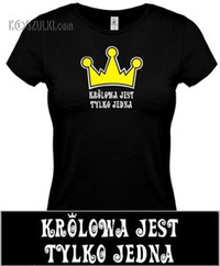 koszulka damska Królowa Jest Tylko Jedna