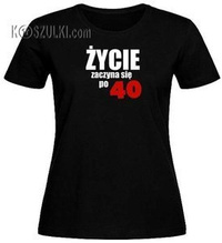 T-shirt damski Życie Zaczyna się Po 40