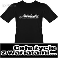 t-shirt Całe Życie z Wariatami