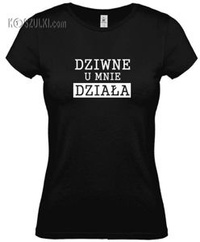Koszulka damska Dziwne u mnie działa
