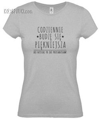Koszulka damska Codziennie budzę się piękniejsza
