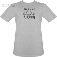 T-shirt This man needs a beer
