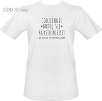 T-shirt Codziennie budzę się przystojniejszy