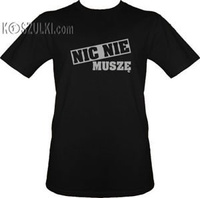 t-shirt Nic Nie Muszę