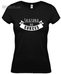 Koszulka damska Skazana na sukces