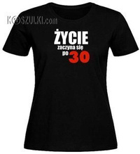 T-shirt damski Życie zaczyna się Po 30