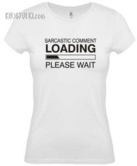 Koszulka damska Sarcastic comment loading