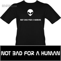 t-shirt Not Bad For a Human